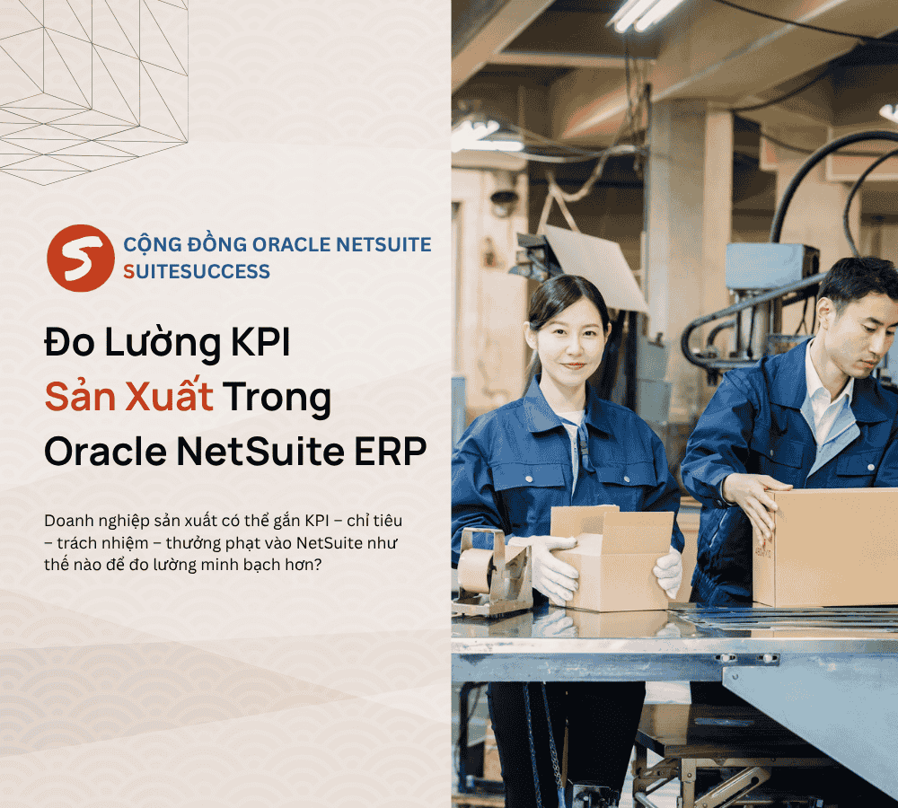 Đo Lường KPI Sản Xuất Trong Oracle NetSuite ERP (2)