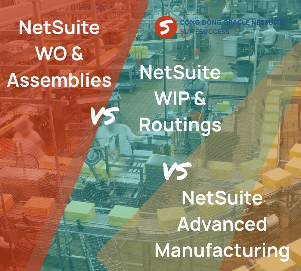 Hướng Dẫn Chọn Đúng Phân Hệ Oracle NetSuite ERP Cho Sản Xuất