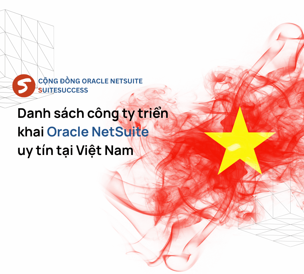 Top Công Ty Triển Khai Oracle NetSuite Tại Việt Nam