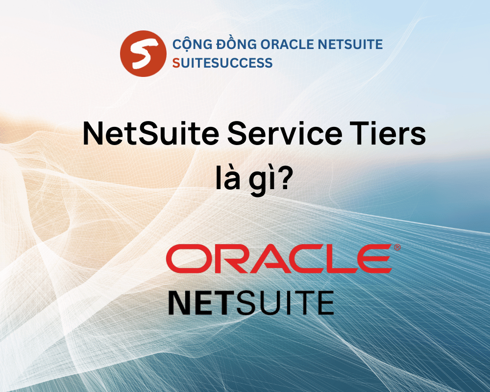 NetSuite Service Tiers là gì? NetSuite Service Tiers là gì?