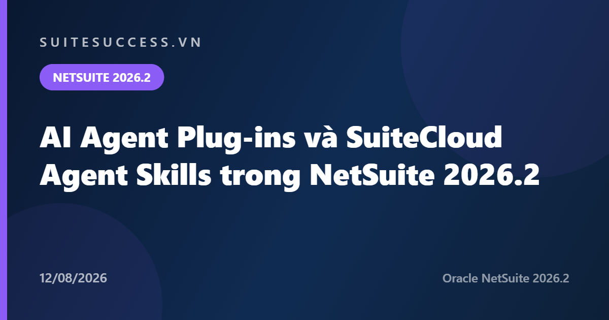 AI Agent Plug-ins và SuiteCloud Agent Skills trong NetSuite 2026.2
