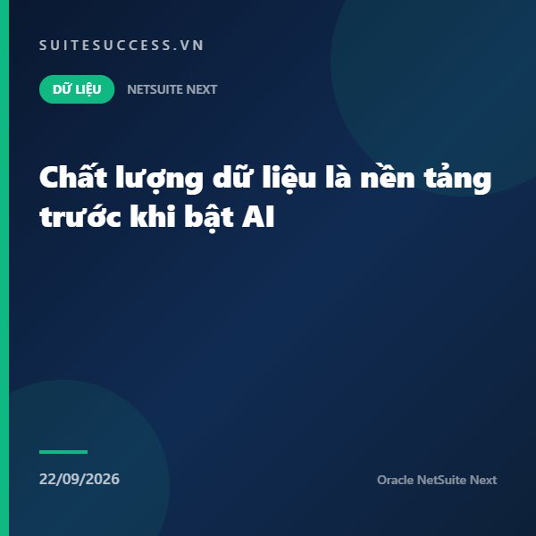 Chất lượng dữ liệu là nền tảng trước khi bật AI