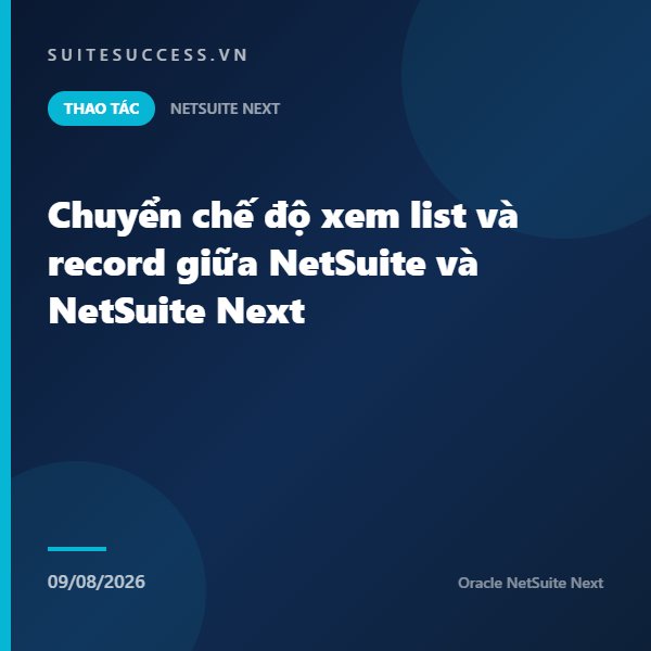 Chuyển chế độ xem list và record giữa NetSuite và NetSuite Next