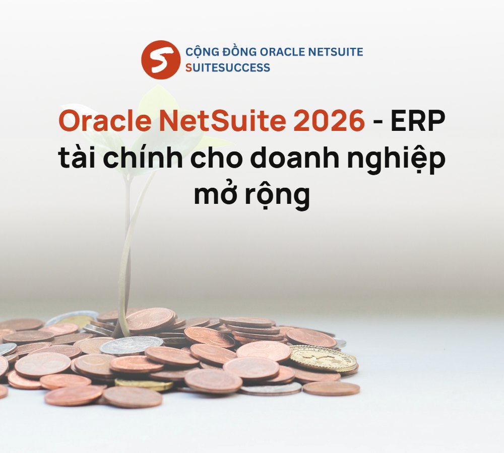 Oracle NetSuite 2026 - ERP tài chính cho doanh nghiệp mở rộng quy mô