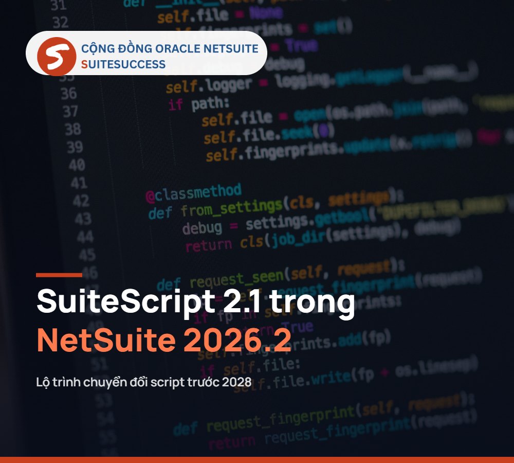 SuiteScript 2.1 trong NetSuite 2026.2 – Lộ trình chuyển đổi script trước 2028