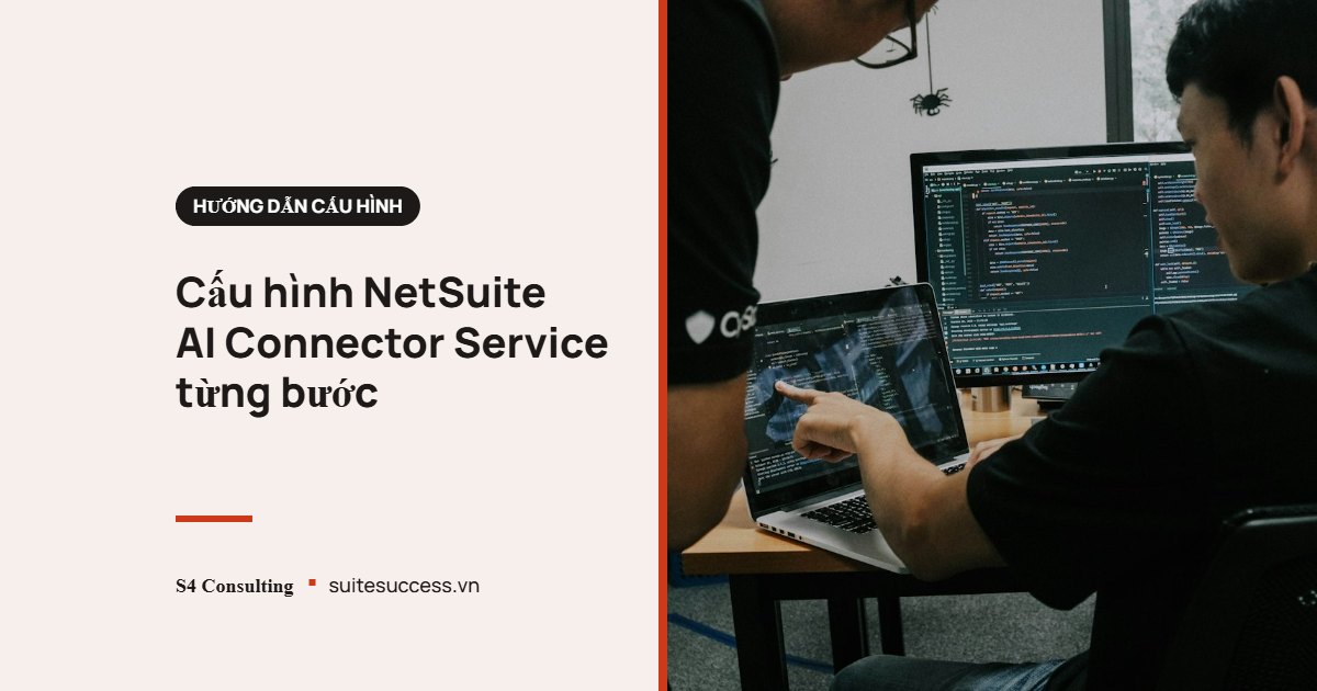 Cấu hình NetSuite AI Connector Service từng bước: tính năng, MCP Standard Tools, vai trò và xử lý lỗi