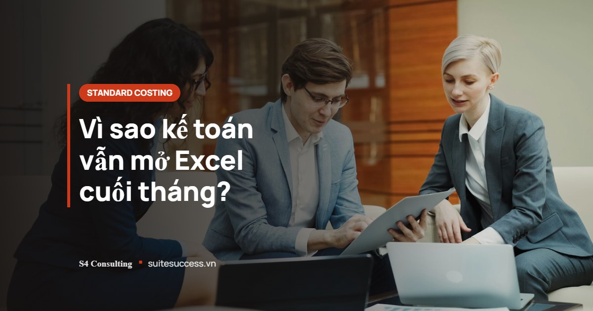 Standard Costing NetSuite và Manufacturing Cost Template: vì sao kế toán Việt Nam vẫn mở Excel cuối tháng