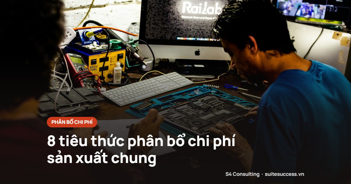 8 tiêu thức phân bổ chi phí sản xuất chung trên NetSuite: chọn tiêu thức nào cho nhà máy